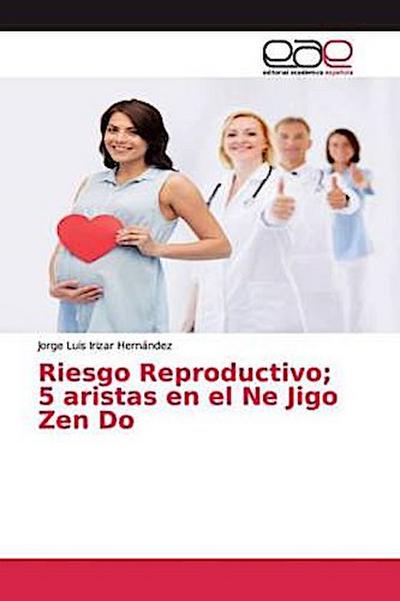 Riesgo Reproductivo; 5 aristas en el Ne Jigo Zen Do