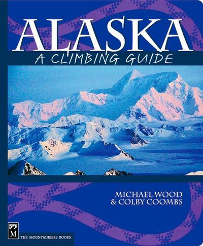 Alaska: A Climbing Guide - Michael Wood