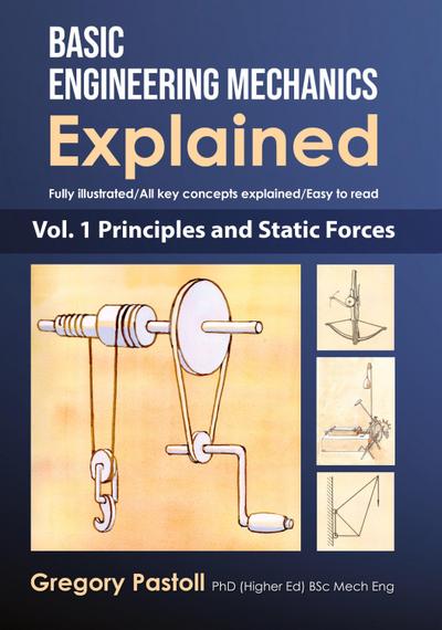 Basic Engineering Mechanics Explained, Volume 1