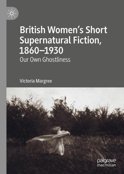 British Women’s Short Supernatural Fiction, 1860-1930