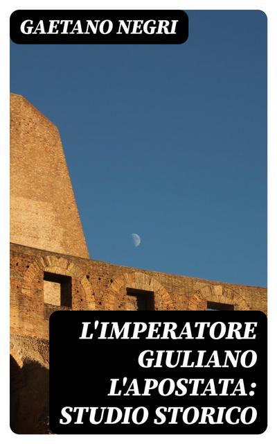 L’Imperatore Giuliano l’Apostata: studio storico