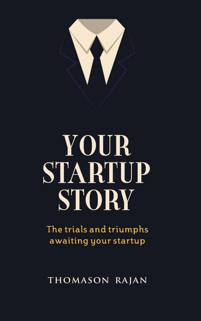 Your Start up Story the trials and triumphs awaiting your start up