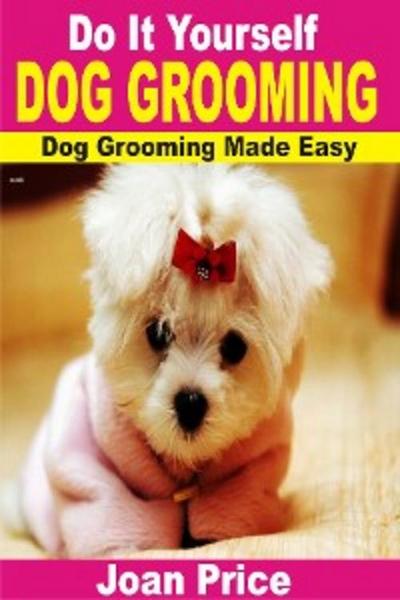 Do It Yourself Dog Grooming (eBook, EPUB) - Joan Price