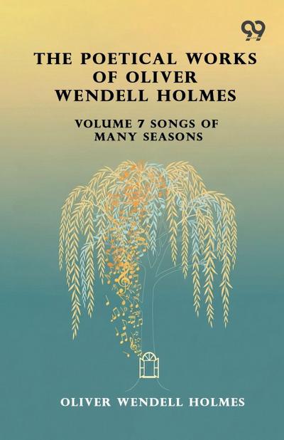 The Poetical Works Of Oliver Wendell Holmes