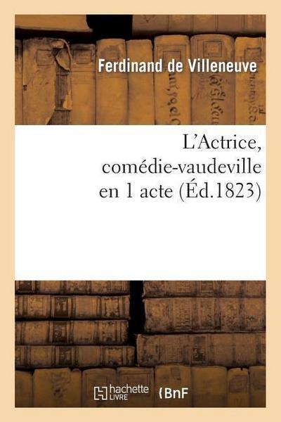L’Actrice, Comédie-Vaudeville En 1 Acte