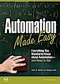 Automation Made Easy: Everything You Wanted to Know about Automation-and Need to Ask