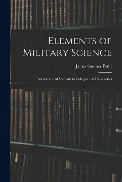 Elements of Military Science: For the Use of Students in Colleges and Universities