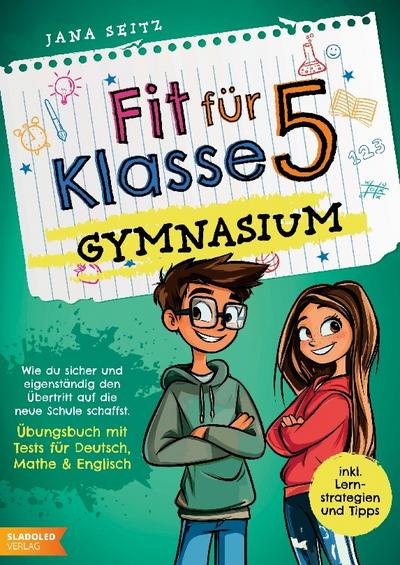 Fit für Klasse 5 - Gymnasium: Wie du sicher und eigenständig den Übertritt auf die neue Schule schaffst