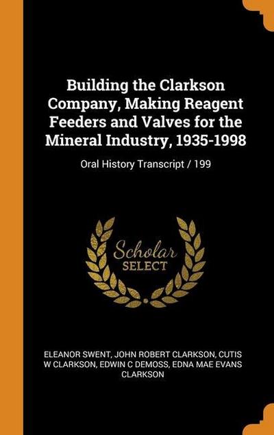 Building the Clarkson Company, Making Reagent Feeders and Valves for the Mineral Industry, 1935-1998: Oral History Transcript / 199