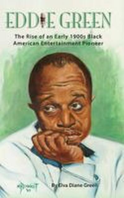 Eddie Green - The Rise of an Early 1900s Black American Entertainment Pioneer (hardback)