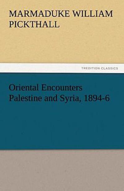 Oriental Encounters Palestine and Syria, 1894-6