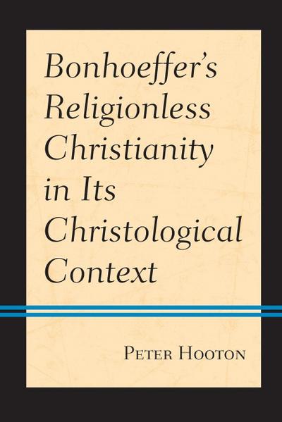 Bonhoeffer’s Religionless Christianity in Its Christological Context