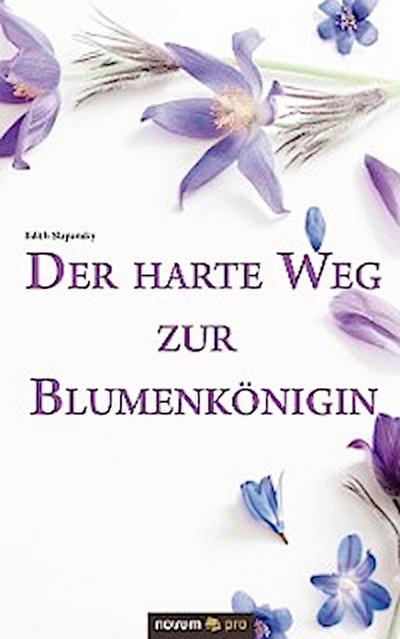 Der harte Weg zur Blumenkönigin