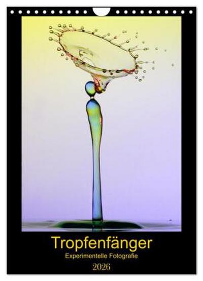 Tropfenfänger (Wandkalender 2026 DIN A4 hoch), CALVENDO Monatskalender