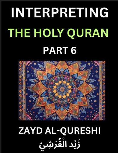 Interpreting The Holy Quran (Part 6)- Divine Lessons for Kids, Young and Adults, Essays on Divine Guidance Philosophy, Spiritualism and Human Understanding, Illuminating the Path, Reflective Essays on the Quran’s Wisdom, Divine Words, Human Hearts, Islam