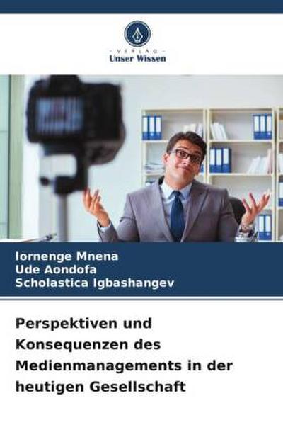 Perspektiven und Konsequenzen des Medienmanagements in der heutigen Gesellschaft