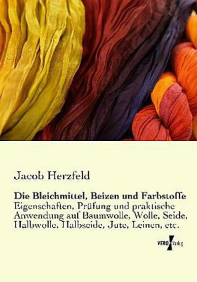 Die Bleichmittel, Beizen und Farbstoffe