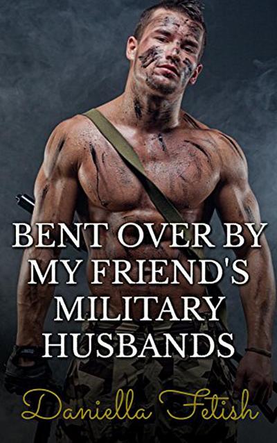 Bent Over By My Friend’s Military Husbands