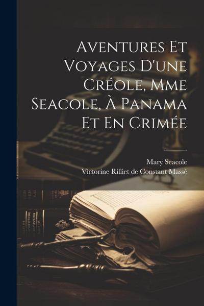 Aventures Et Voyages D’une Créole, Mme Seacole, À Panama Et En Crimée