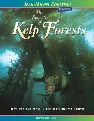 The Secrets of Kelp Forests: Life’s Ebb and Flow in the Sea’s Richest Habitat