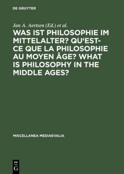 Was ist Philosophie im Mittelalter? Qu’est-ce que la philosophie au moyen âge? What is Philosophy in the Middle Ages?