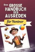 Das große Handbuch der Ausreden für Rentner