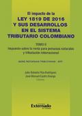 Impacto de la Ley 1819 de 2016 y sus desarrollos en el sistema tributario colombiano. Tomo II: impuesto sobre la renta para personas naturales, tributación internacional e impuestos indirectos.