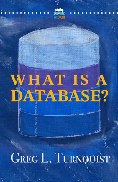 What Is A Database? (Pro Coder Series, #2)