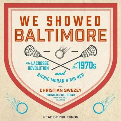 We Showed Baltimore: The Lacrosse Revolution of the 1970s and Richie Moran’s Big Red