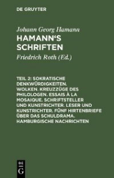 Sokratische Denkwürdigkeiten. Wolken. Kreuzzüge des Philologen. Essais à la Mosaique. Schriftsteller und Kunstrichter. Leser und Kunstrichter. Fünf Hirtenbriefe über das Schuldrama. Hamburgische Nachrichten