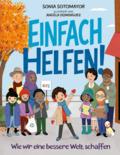 Einfach helfen! - Wie wir gemeinsam die Welt besser machen