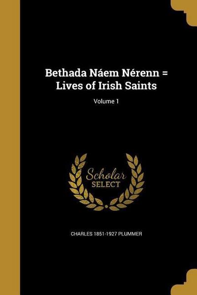 Bethada Náem Nérenn = Lives of Irish Saints; Volume 1