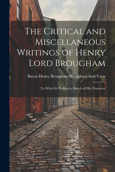 The Critical and Miscellaneous Writings of Henry Lord Brougham