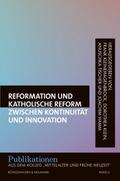Reformation und katholische Reform zwischen Kontinuität und Innovation