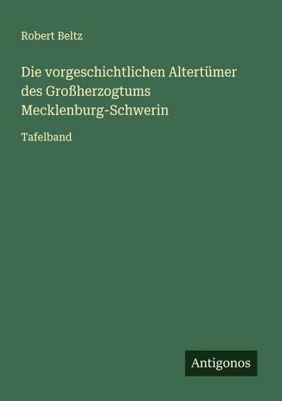 Die vorgeschichtlichen Altertümer des Großherzogtums Mecklenburg-Schwerin