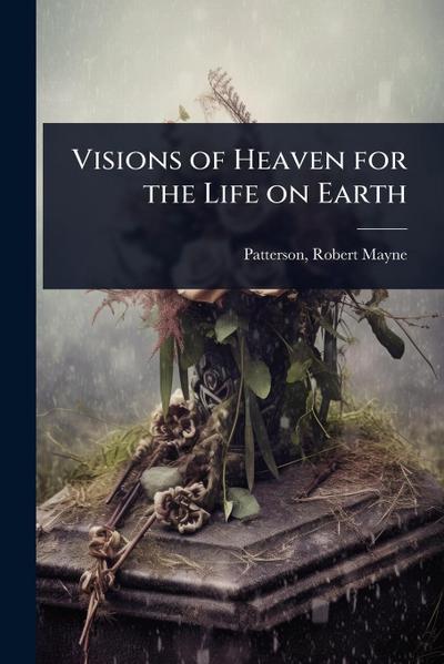 Visions of Heaven for the Life on Earth