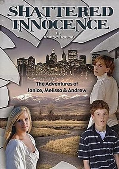 Shattered Innocence: The Adventures of Janice, Melissa & Andrew