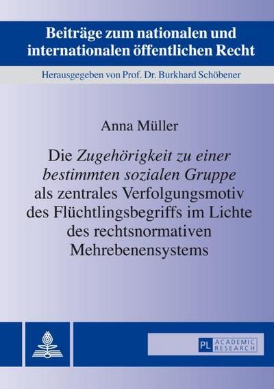 Die ’Zugehörigkeit zu einer bestimmten sozialen Gruppe’ als zentrales Verfolgungsmotiv des Flüchtlingsbegriffs im Lichte des rechtsnormativen Mehrebenensystems