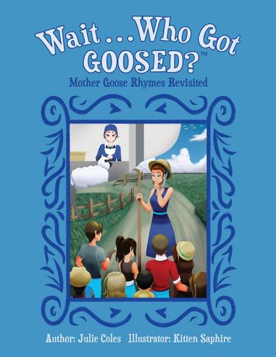 Wait...Who Got Goosed?(TM) Mother Goose Rhymes Revisited