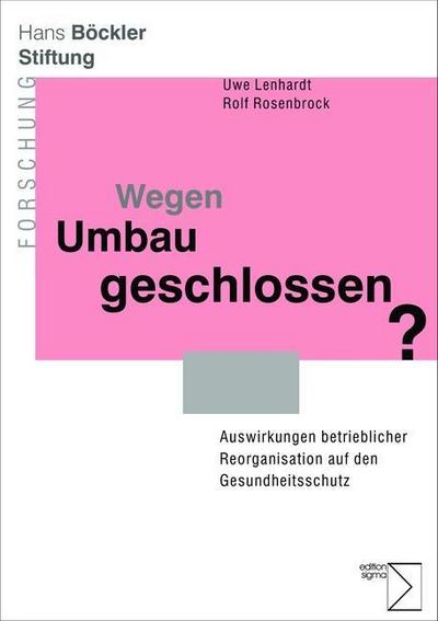 Wegen Umbau geschlossen? Auswirkungen betrieblicher Reorganisation auf den Gesundheitsschutz