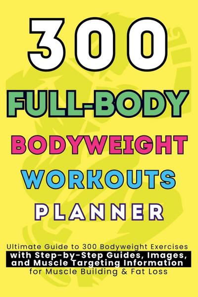 300 Full-Body Body Weight Workouts Book Planner