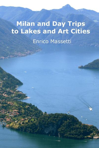 Milan and Day Trips to Lakes and Art Cities