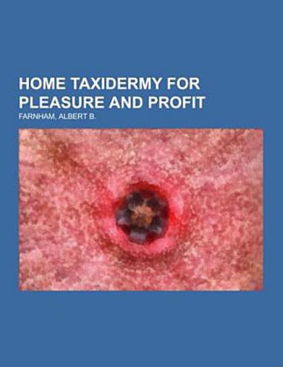 Home Taxidermy for Pleasure and Profit