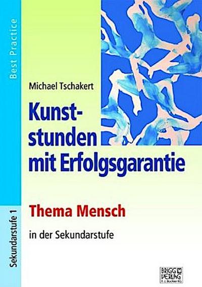Kunststunden mit Erfolgsgarantie - Thema Mensch in der Sekundarstufe