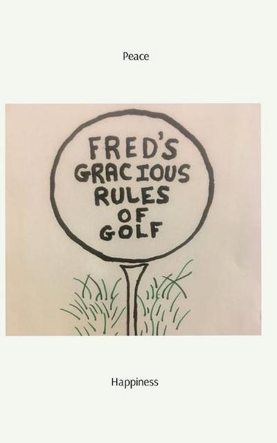 Fred’s Gracious Rules of Golf
