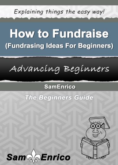 How to Fundraise (Fundraising Ideas For Beginners)
