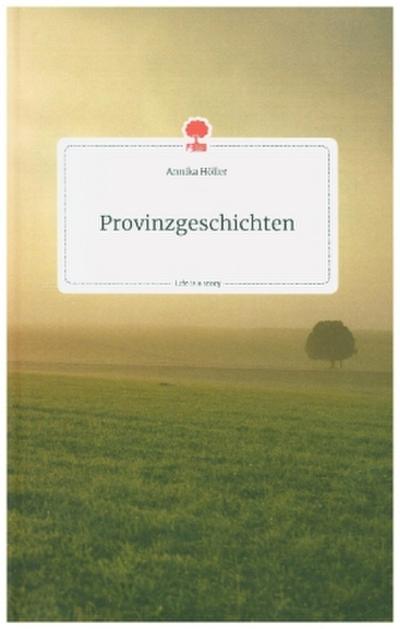 Provinzgeschichten. Life is a Story - story.one