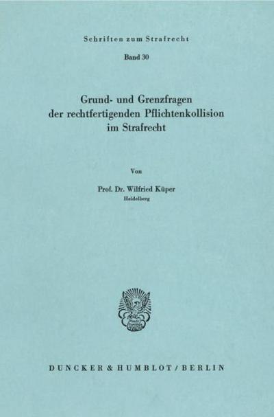Grund- und Grenzfragen der rechtfertigenden Pflichtenkollision im Strafrecht