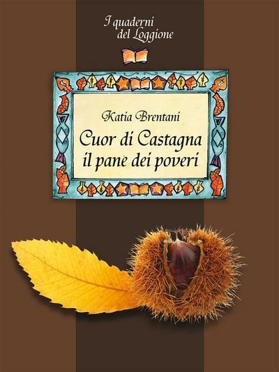 Cuor di castagna. Il pane dei poveri.