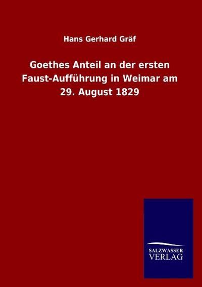 Goethes Anteil an der ersten Faust-Aufführung in Weimar am 29.August 1829